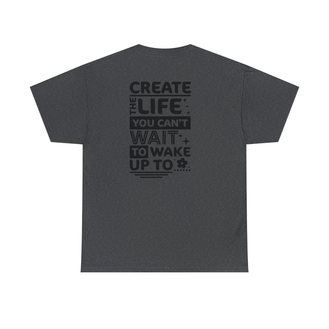 Create the life you want-Unisex Heavy Cotton Tee