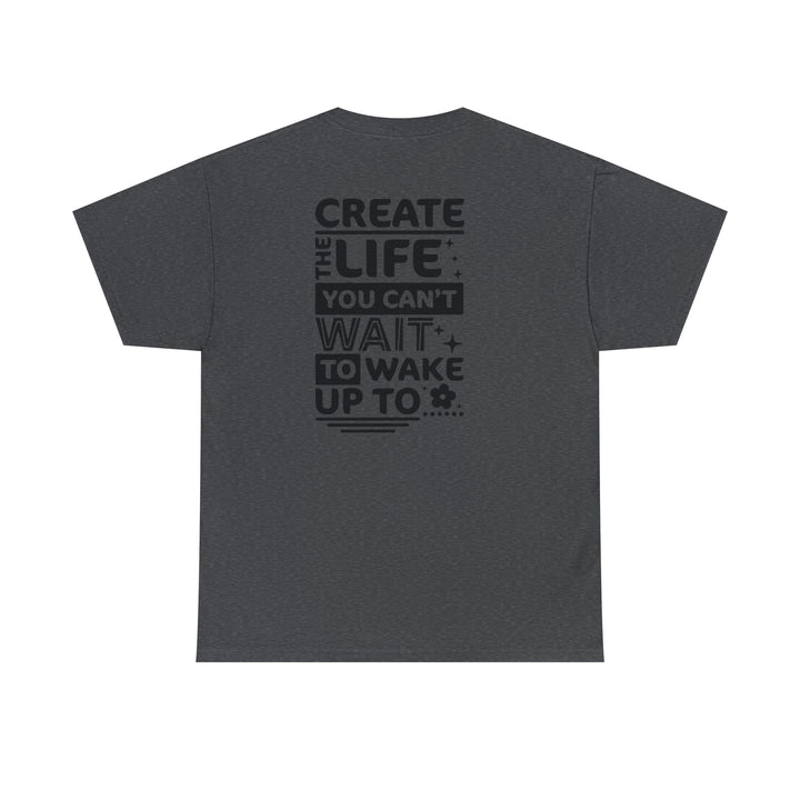 Create the life you want-Unisex Heavy Cotton Tee