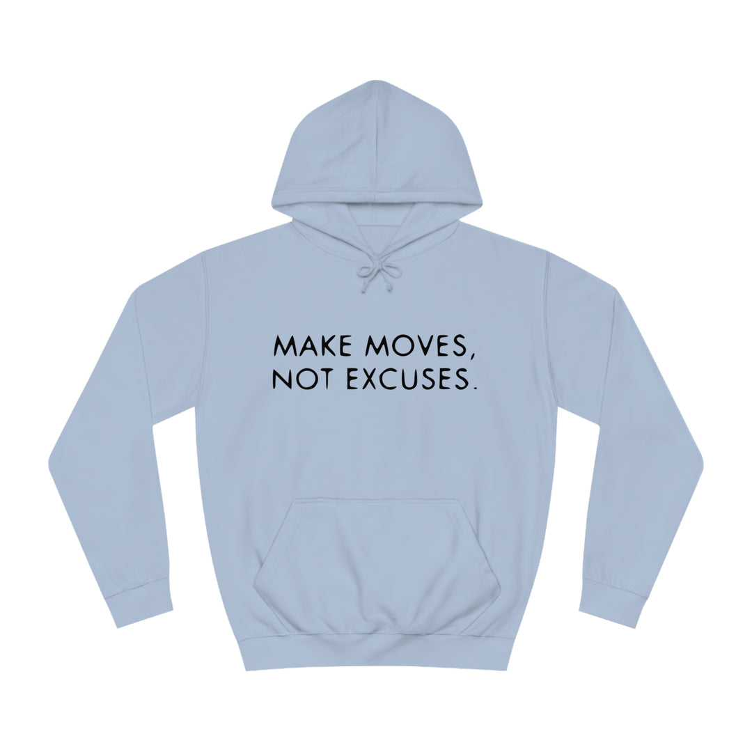 MAKE MOVES NOT EXCUSES-Unisex College Hoodie