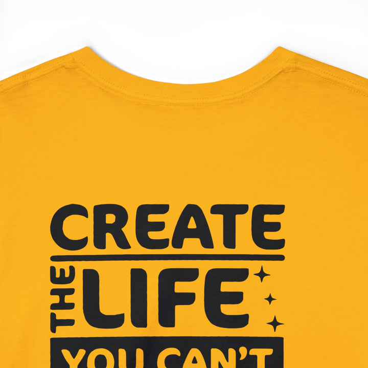 Create the life you want-Unisex Heavy Cotton Tee