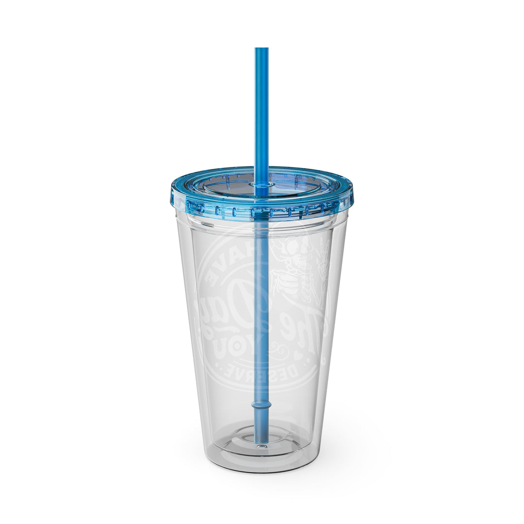 Have the day you deserve=Sunsplash Tumbler with Straw, 16oz