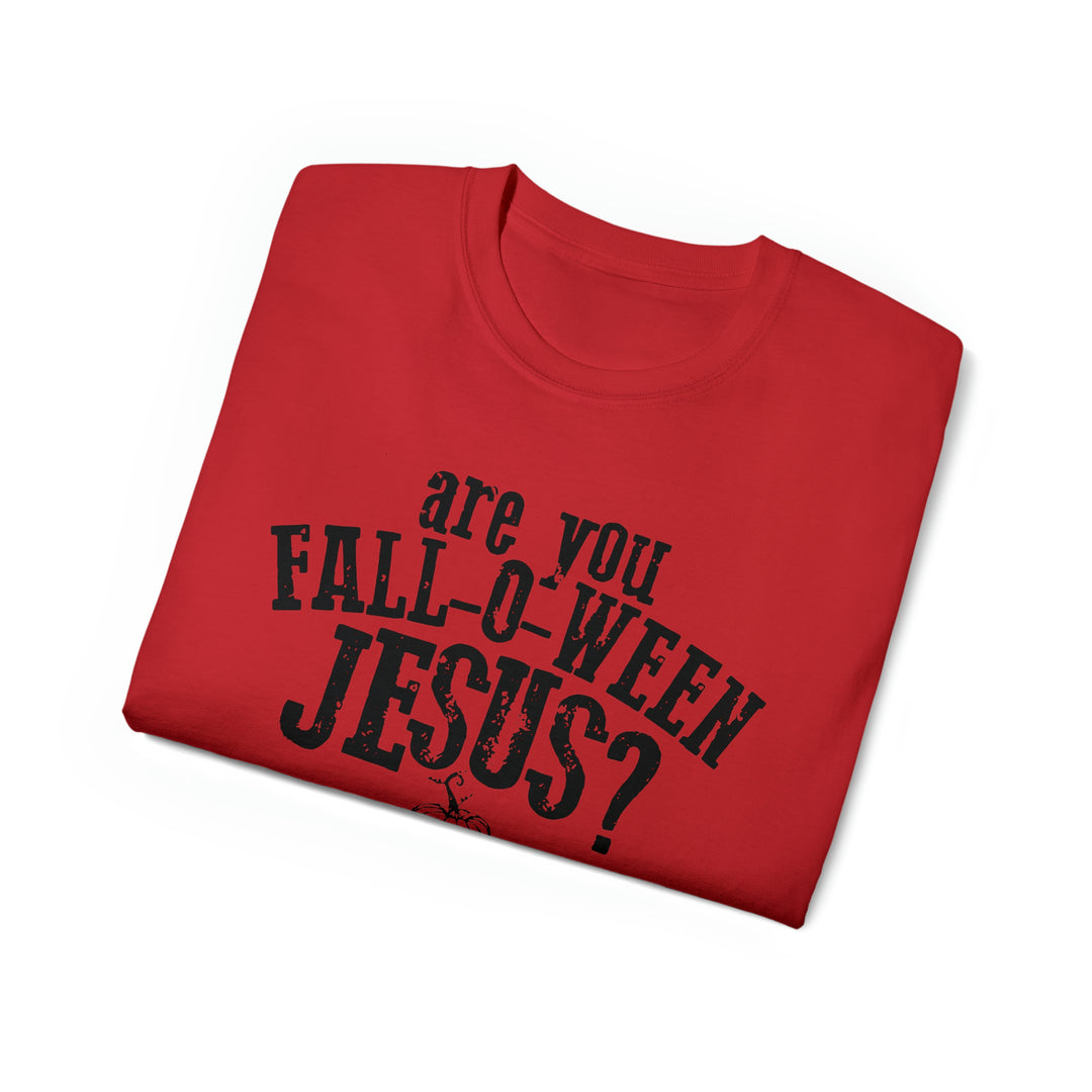 Are you Fall O Ween Jesus-Unisex Ultra Cotton Tee