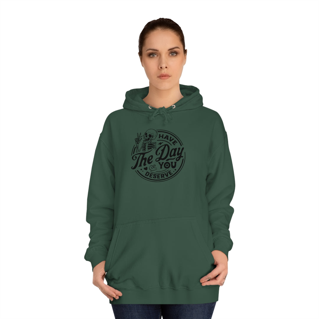 Have the Day you deserve-Unisex College Hoodie