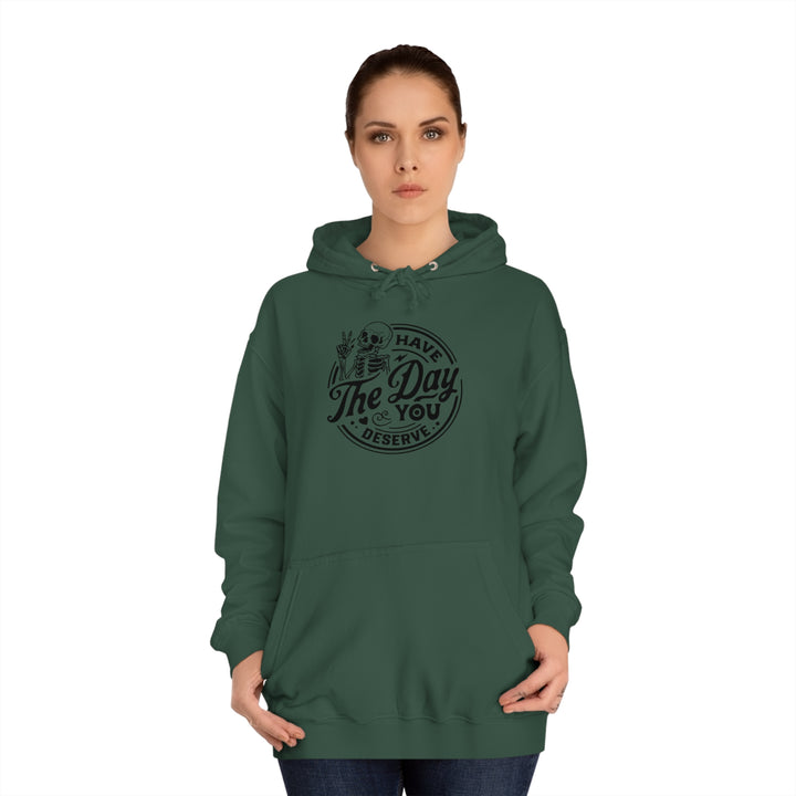 Have the Day you deserve-Unisex College Hoodie