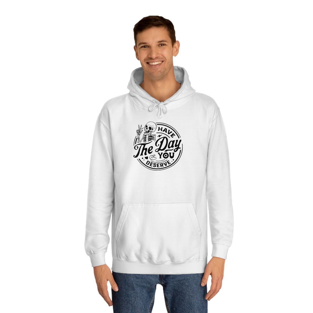 Have the Day you deserve-Unisex College Hoodie