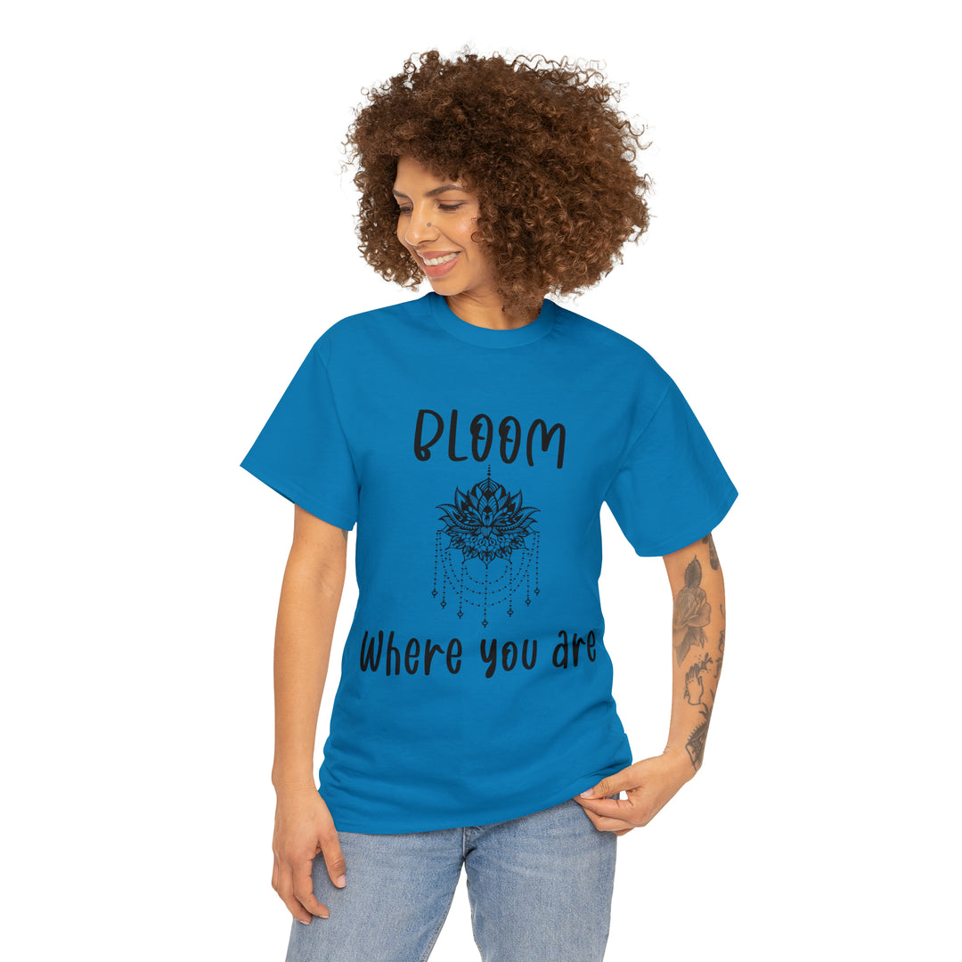 Bloom where you are-Unisex Heavy Cotton Tee