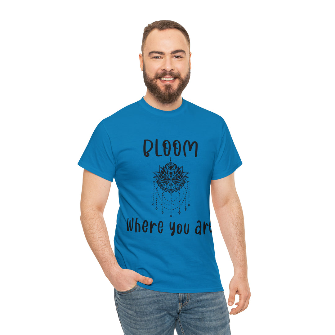 Bloom where you are-Unisex Heavy Cotton Tee