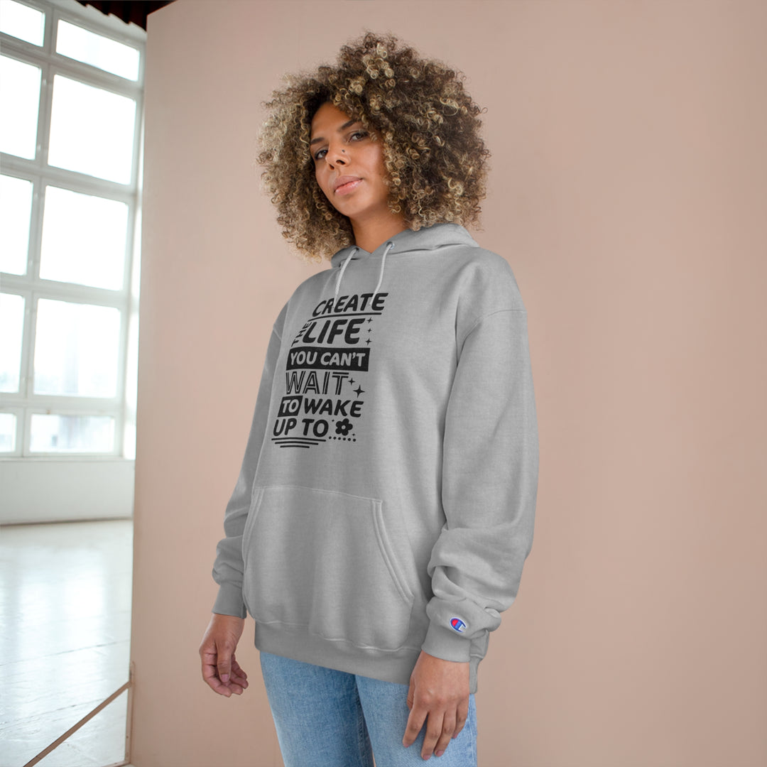 Create the life you cant wait to live-Champion Hoodie