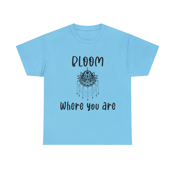 Bloom where you are-Unisex Heavy Cotton Tee