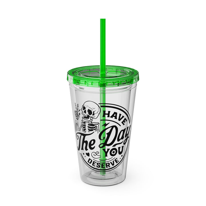 Have the day you deserve=Sunsplash Tumbler with Straw, 16oz