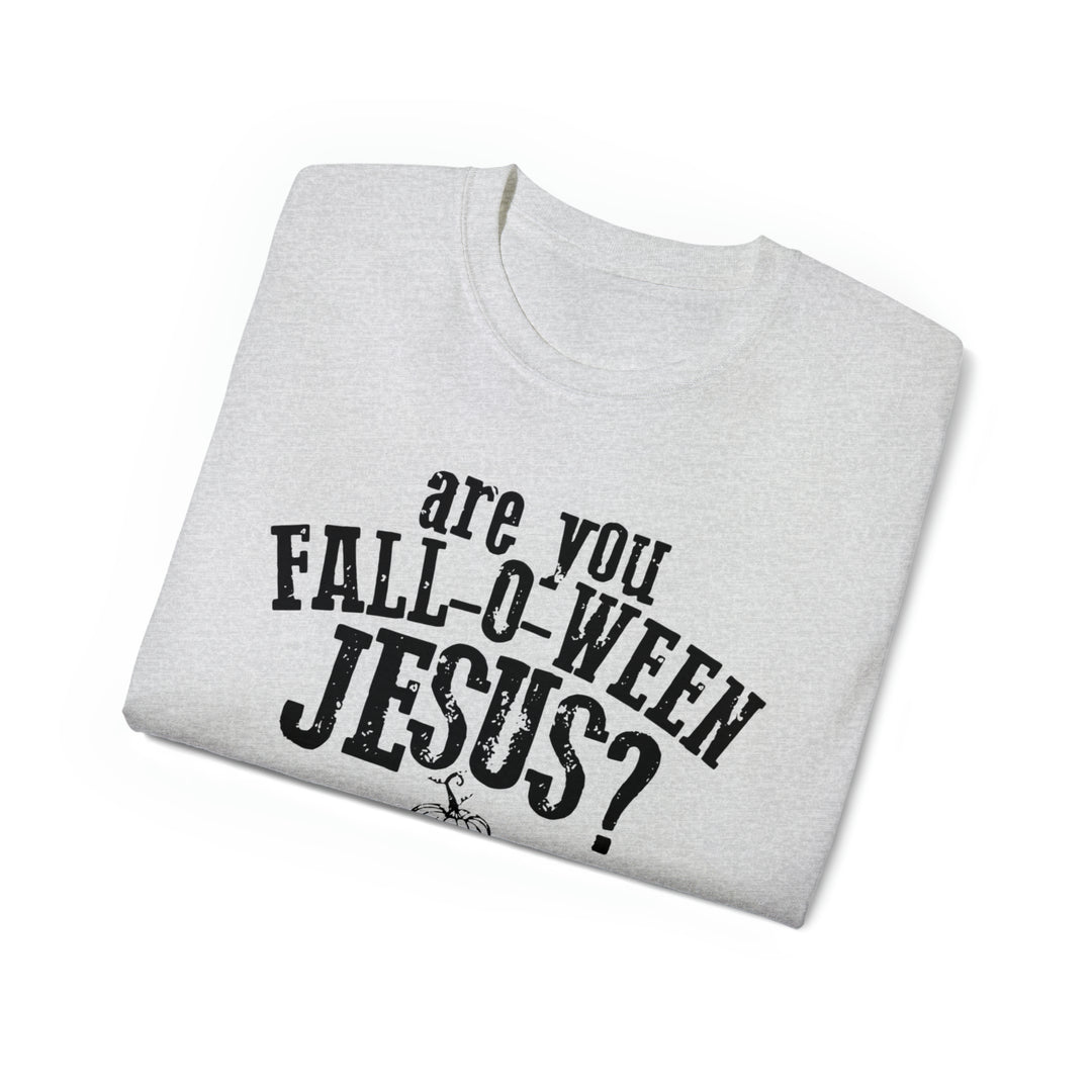 Are you Fall O Ween Jesus-Unisex Ultra Cotton Tee