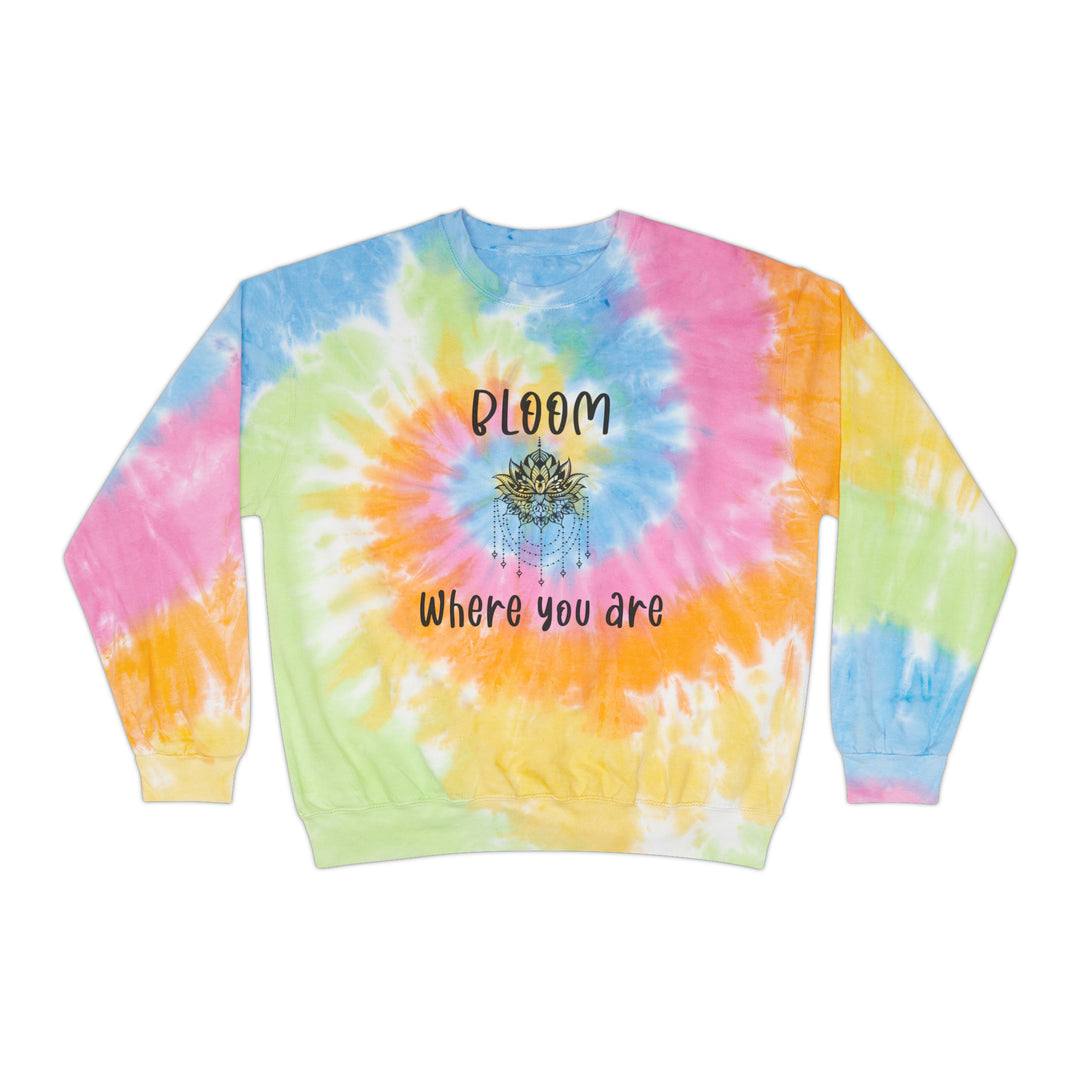 Bloom where you are-Unisex Tie-Dye Sweatshirt