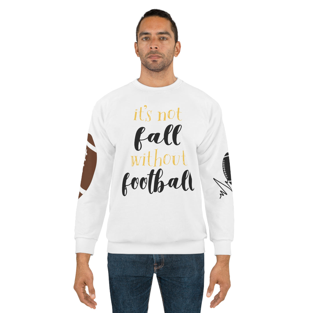 ITS NOT FALL WITHOUT FOOTBALL=Unisex Sweatshirt (AOP)