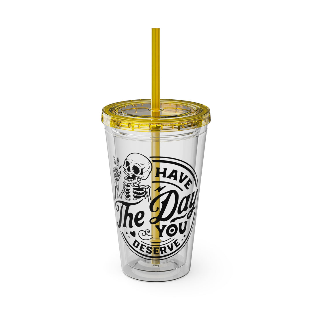 Have the day you deserve=Sunsplash Tumbler with Straw, 16oz