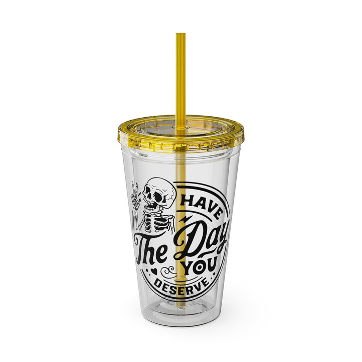 Have the day you deserve=Sunsplash Tumbler with Straw, 16oz