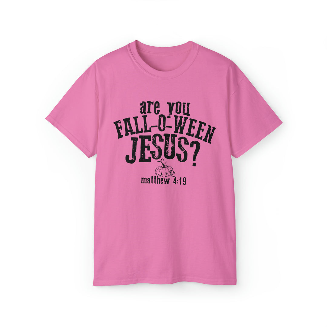 Are you Fall O Ween Jesus-Unisex Ultra Cotton Tee