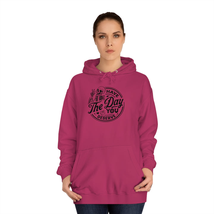 Have the Day you deserve-Unisex College Hoodie
