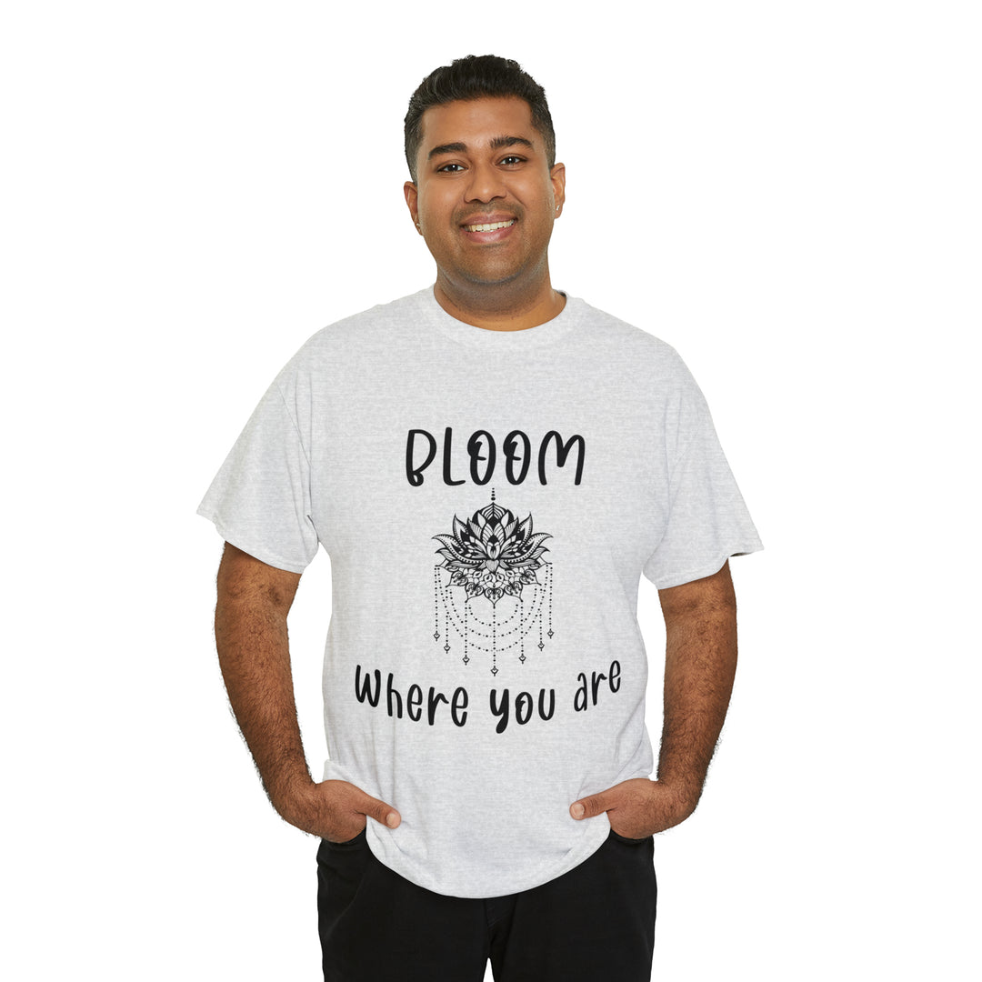 Bloom where you are-Unisex Heavy Cotton Tee