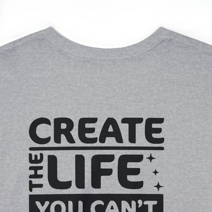 Create the life you want-Unisex Heavy Cotton Tee