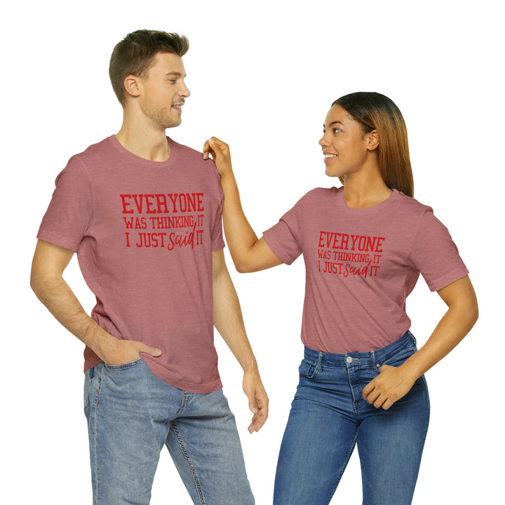 Everyone was thinking it- Unisex Jersey Short Sleeve Tee