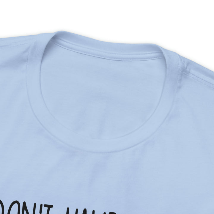 I dont have ducks or a Row-Unisex Jersey Short Sleeve Tee