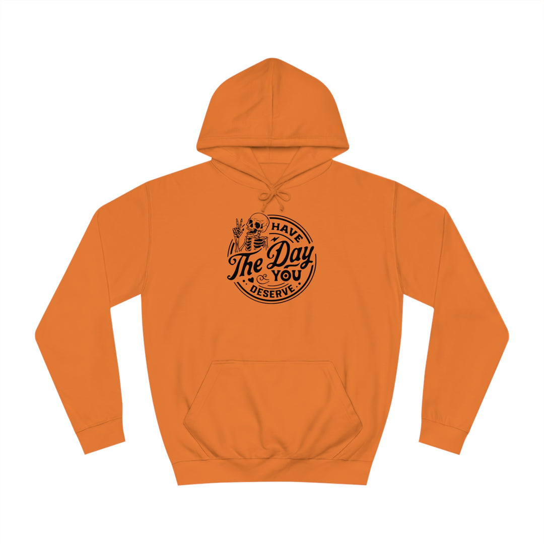 Have the Day you deserve-Unisex College Hoodie