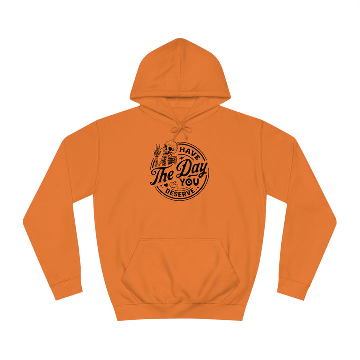 Have the Day you deserve-Unisex College Hoodie