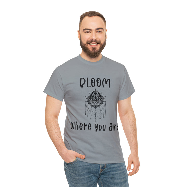 Bloom where you are-Unisex Heavy Cotton Tee