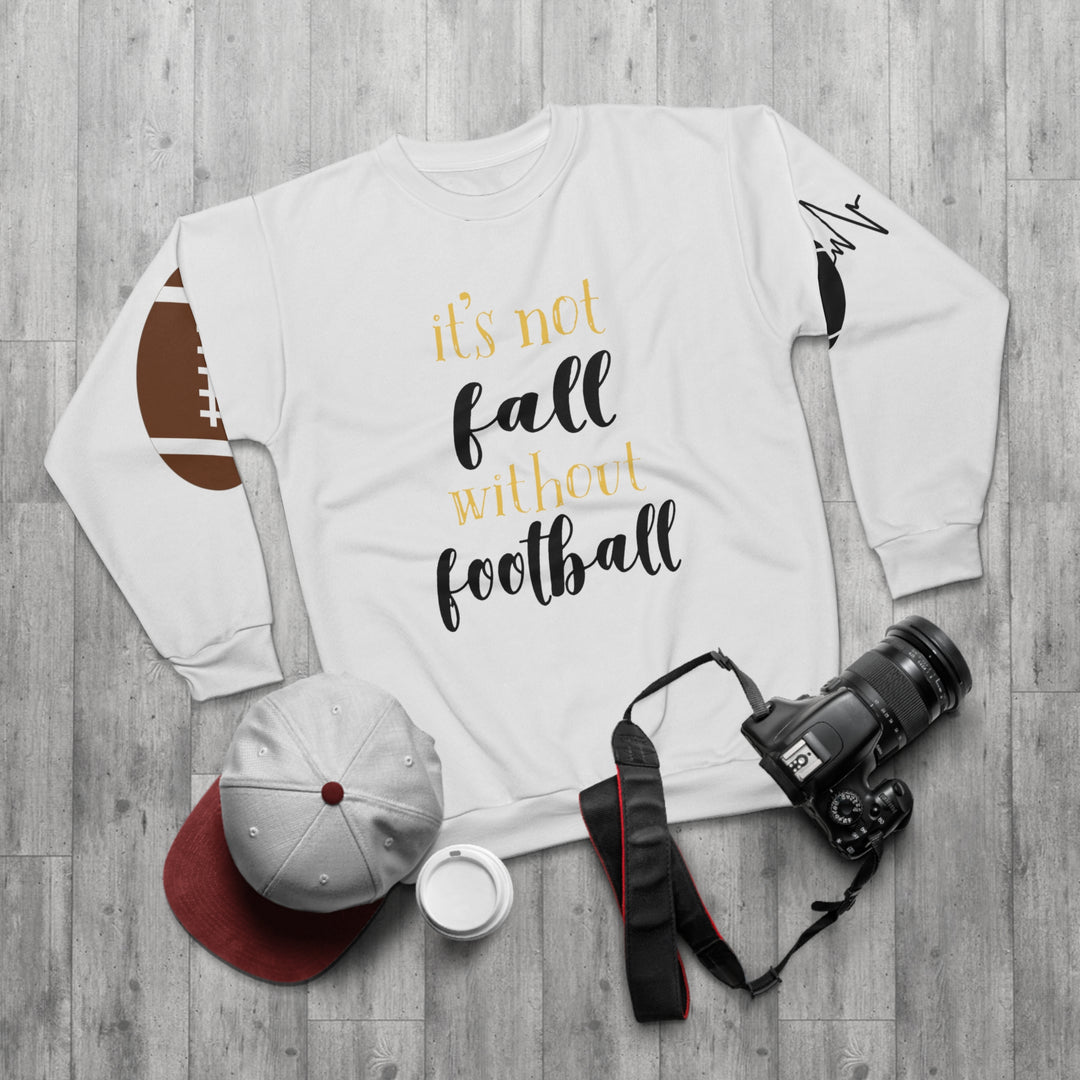 ITS NOT FALL WITHOUT FOOTBALL=Unisex Sweatshirt (AOP)
