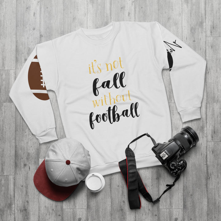 ITS NOT FALL WITHOUT FOOTBALL=Unisex Sweatshirt (AOP)