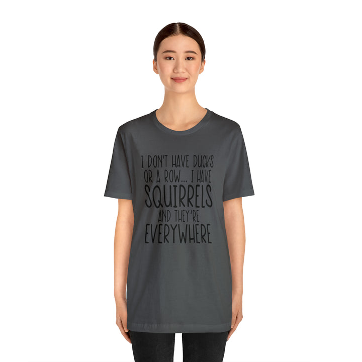 I dont have ducks or a Row-Unisex Jersey Short Sleeve Tee