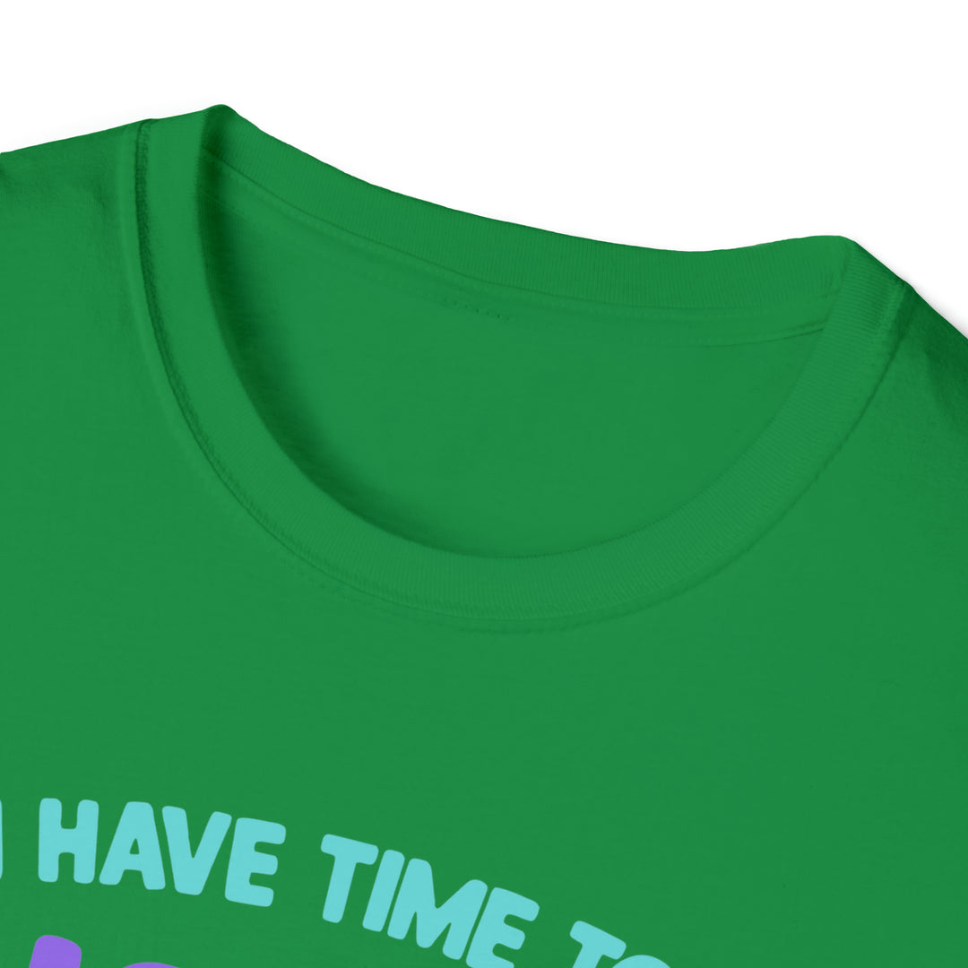 I have time-Unisex Softstyle T-Shirt