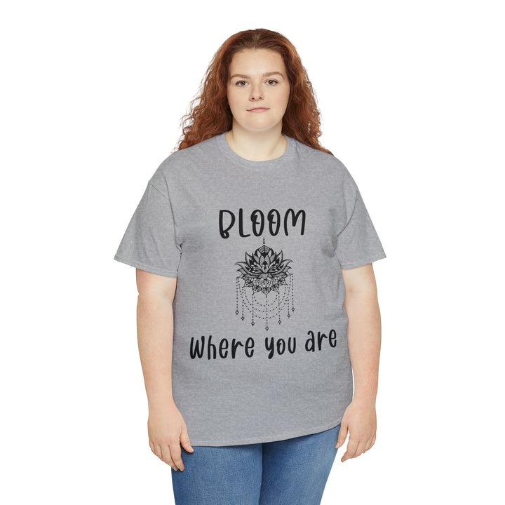 Bloom where you are-Unisex Heavy Cotton Tee