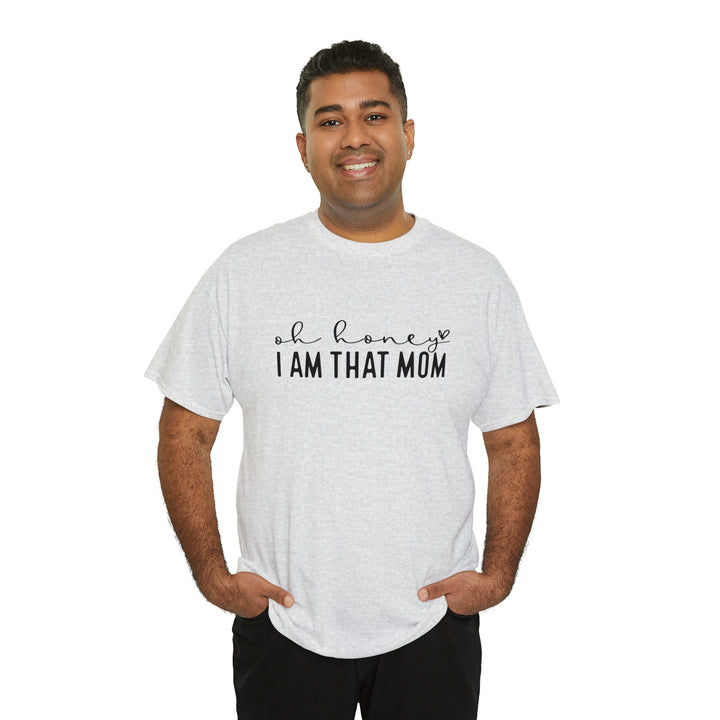 Oh Honey I am that Mom-Unisex Heavy Cotton Tee