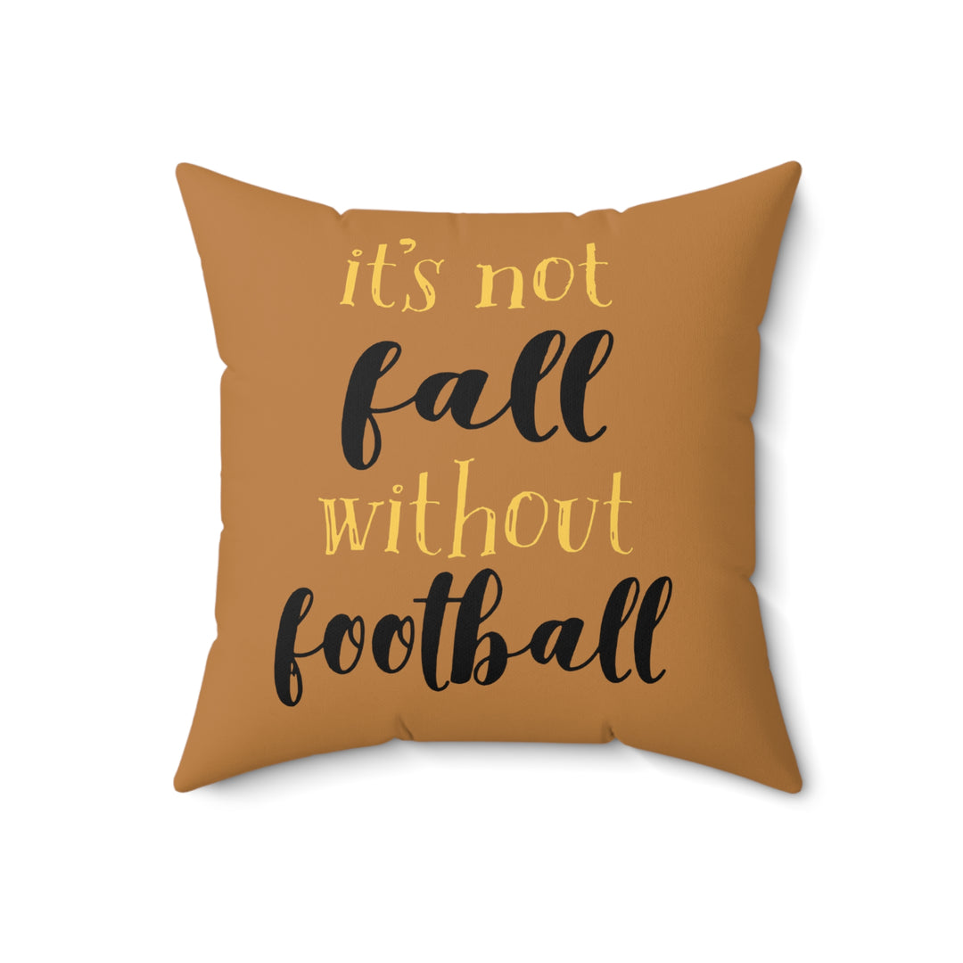 ITS NOT FALL WITHOUT FOOTBALL=Spun Polyester Square Pillow
