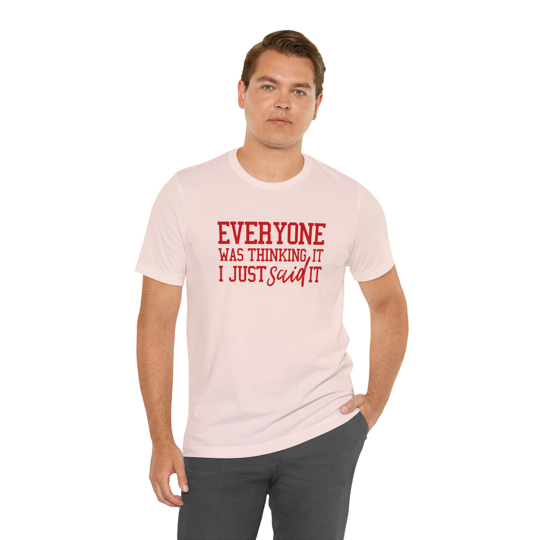 Everyone was thinking it- Unisex Jersey Short Sleeve Tee