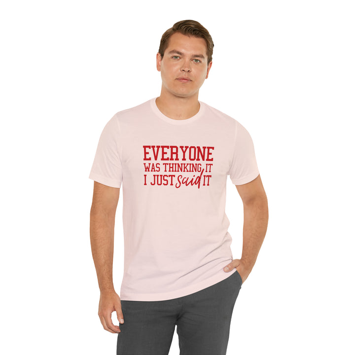 Everyone was thinking it- Unisex Jersey Short Sleeve Tee