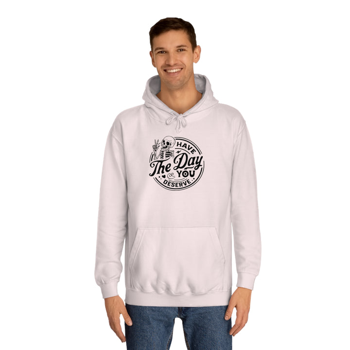 Have the Day you deserve-Unisex College Hoodie