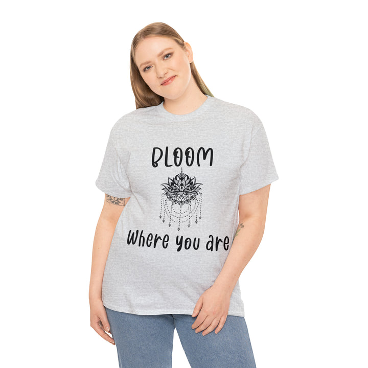 Bloom where you are-Unisex Heavy Cotton Tee