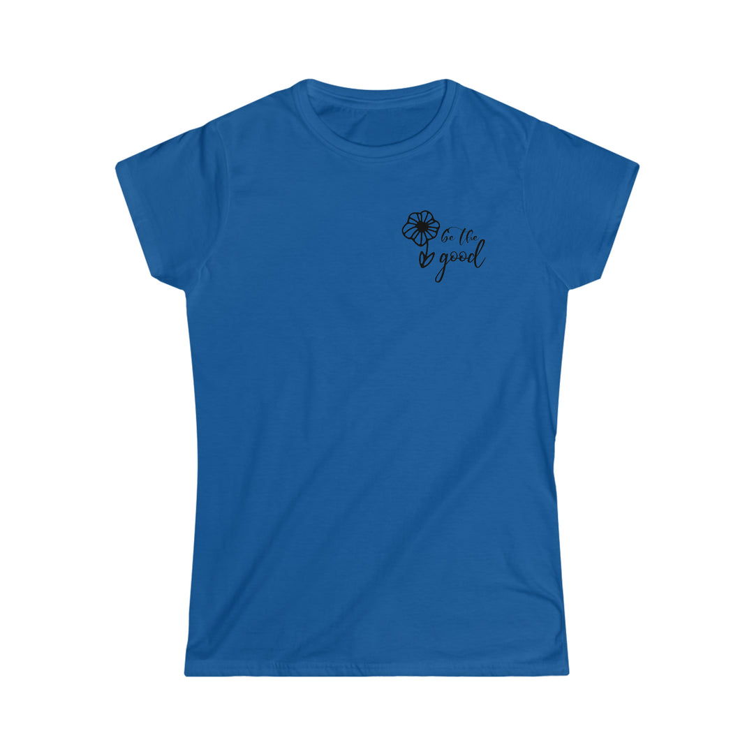 Be The Good Women's Softstyle Tee