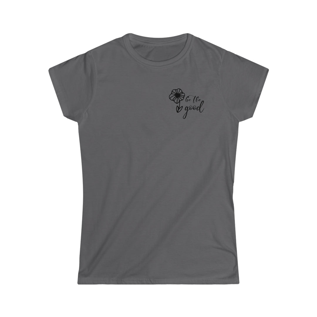 Be The Good Women's Softstyle Tee
