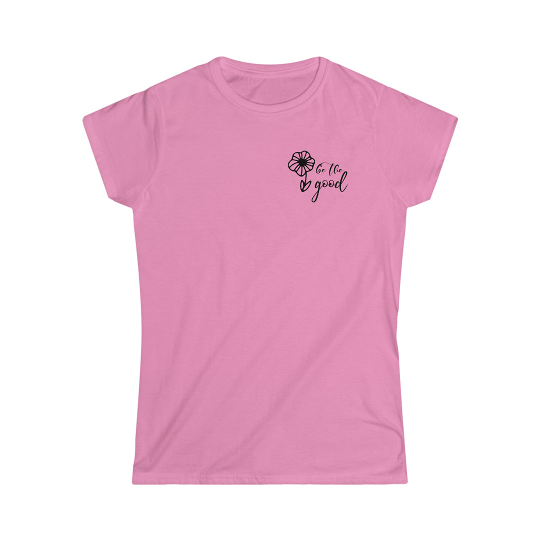 Be The Good Women's Softstyle Tee
