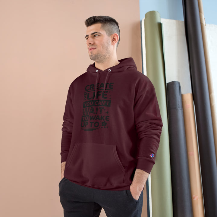 Create the life you cant wait to live-Champion Hoodie