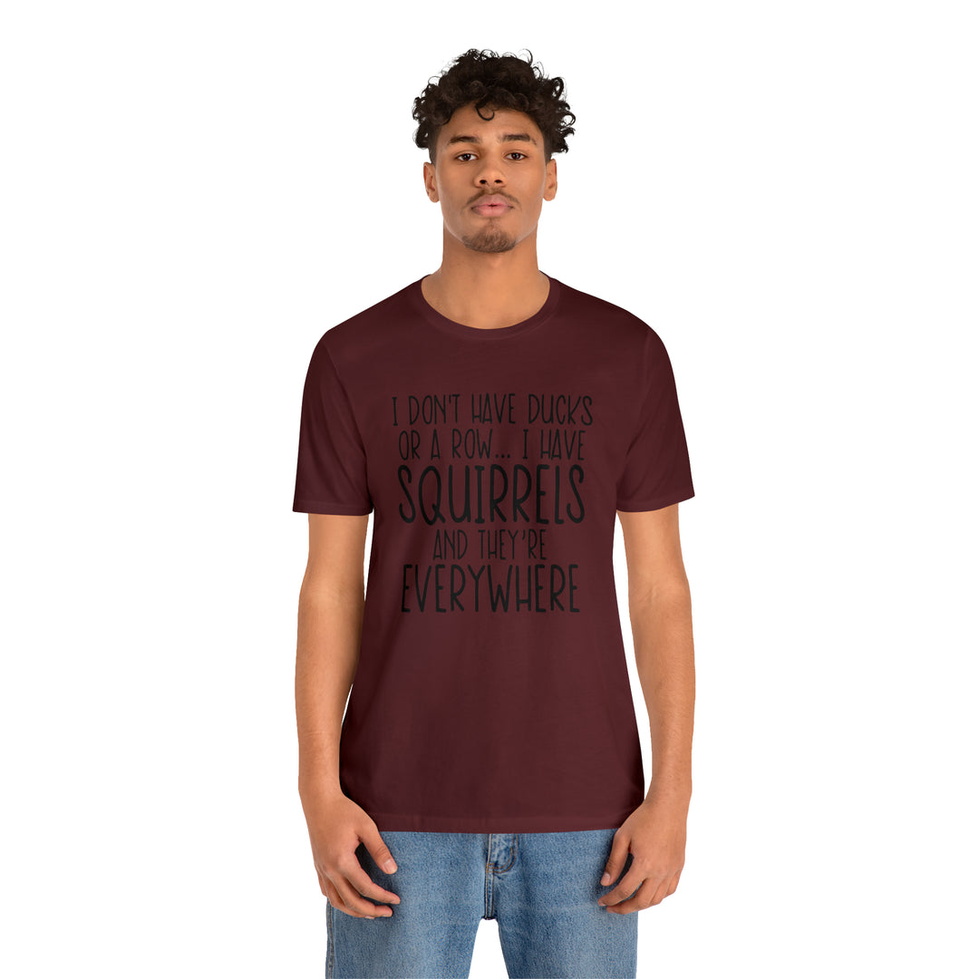 I dont have ducks or a Row-Unisex Jersey Short Sleeve Tee