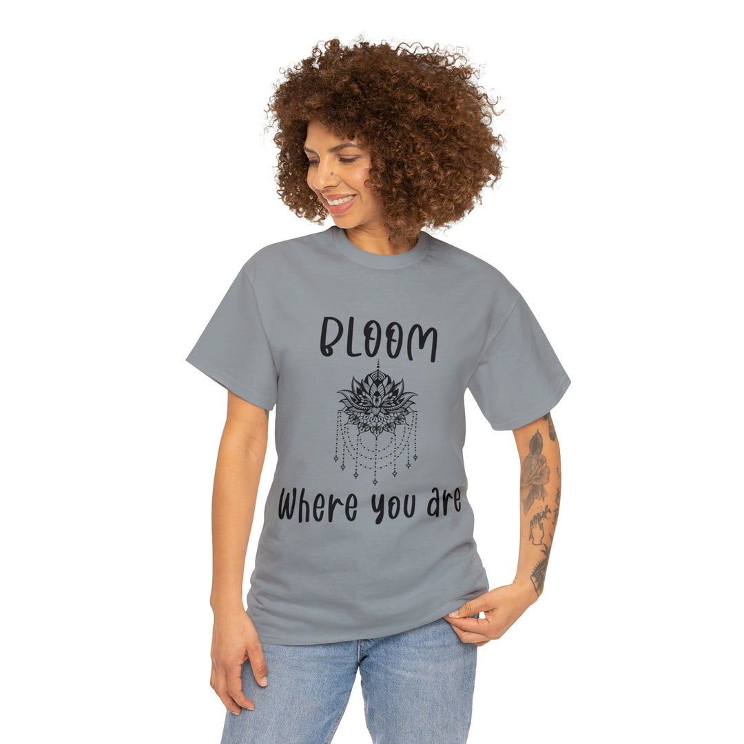 Bloom where you are-Unisex Heavy Cotton Tee