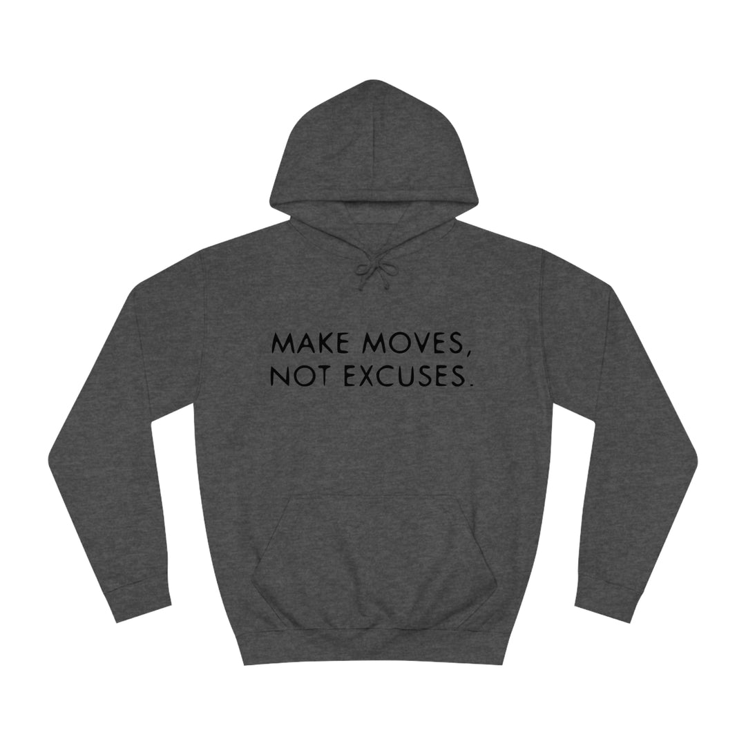 MAKE MOVES NOT EXCUSES-Unisex College Hoodie