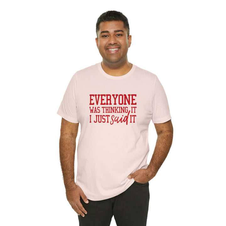 Everyone was thinking it- Unisex Jersey Short Sleeve Tee