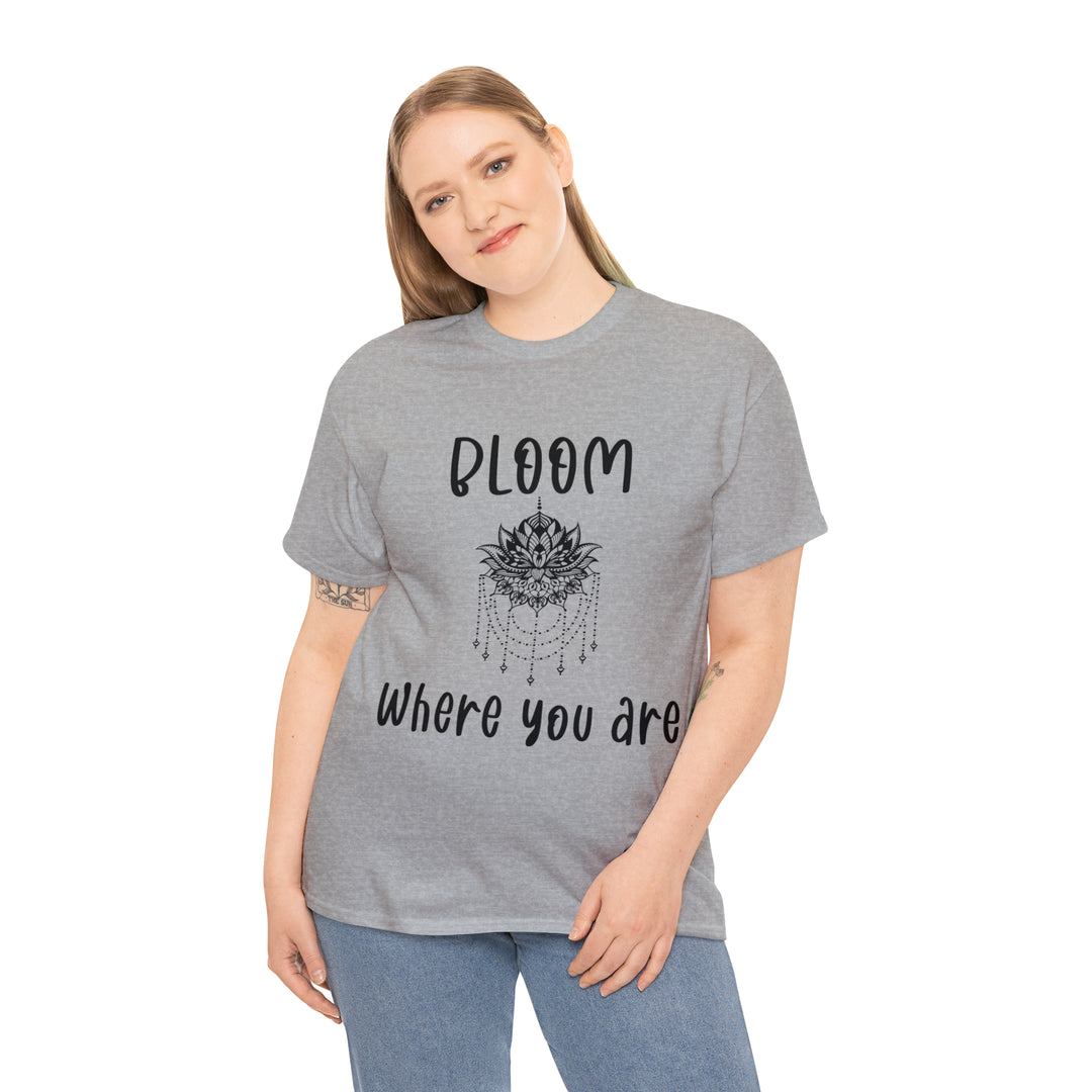 Bloom where you are-Unisex Heavy Cotton Tee