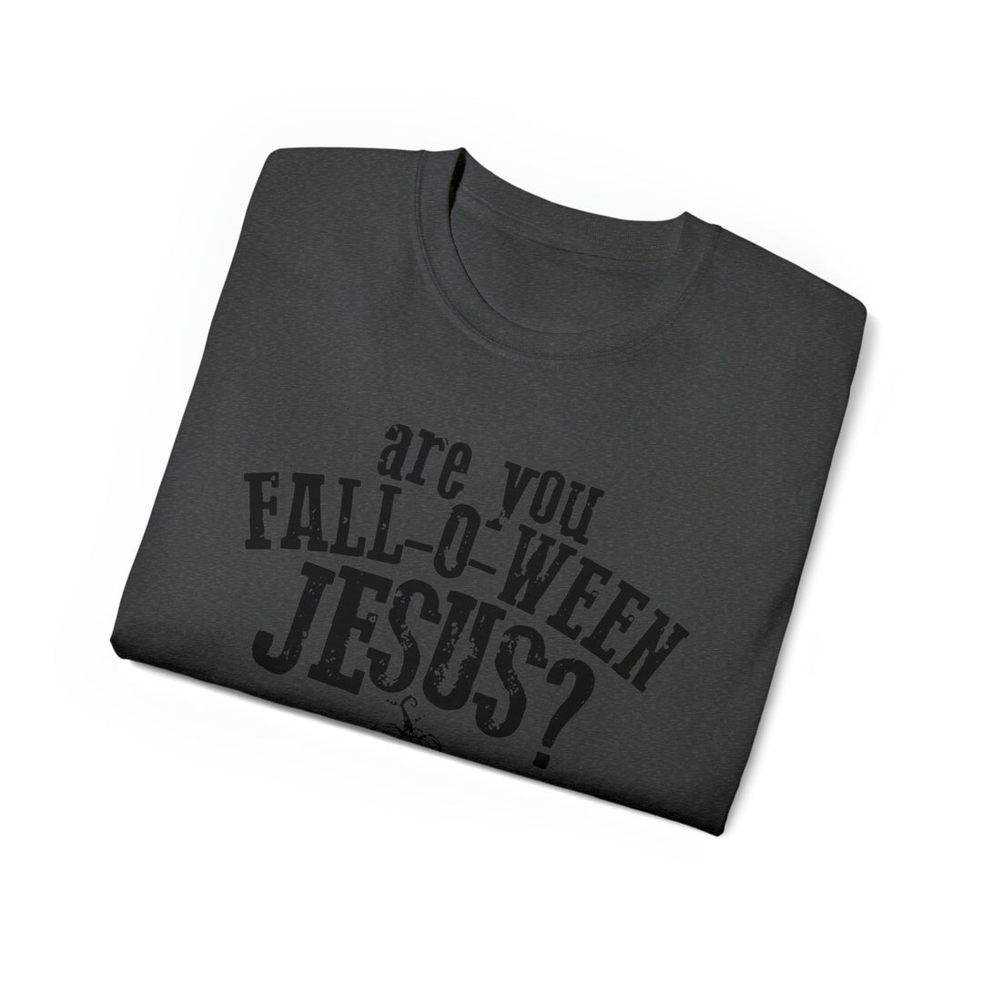 Are you Fall O Ween Jesus-Unisex Ultra Cotton Tee