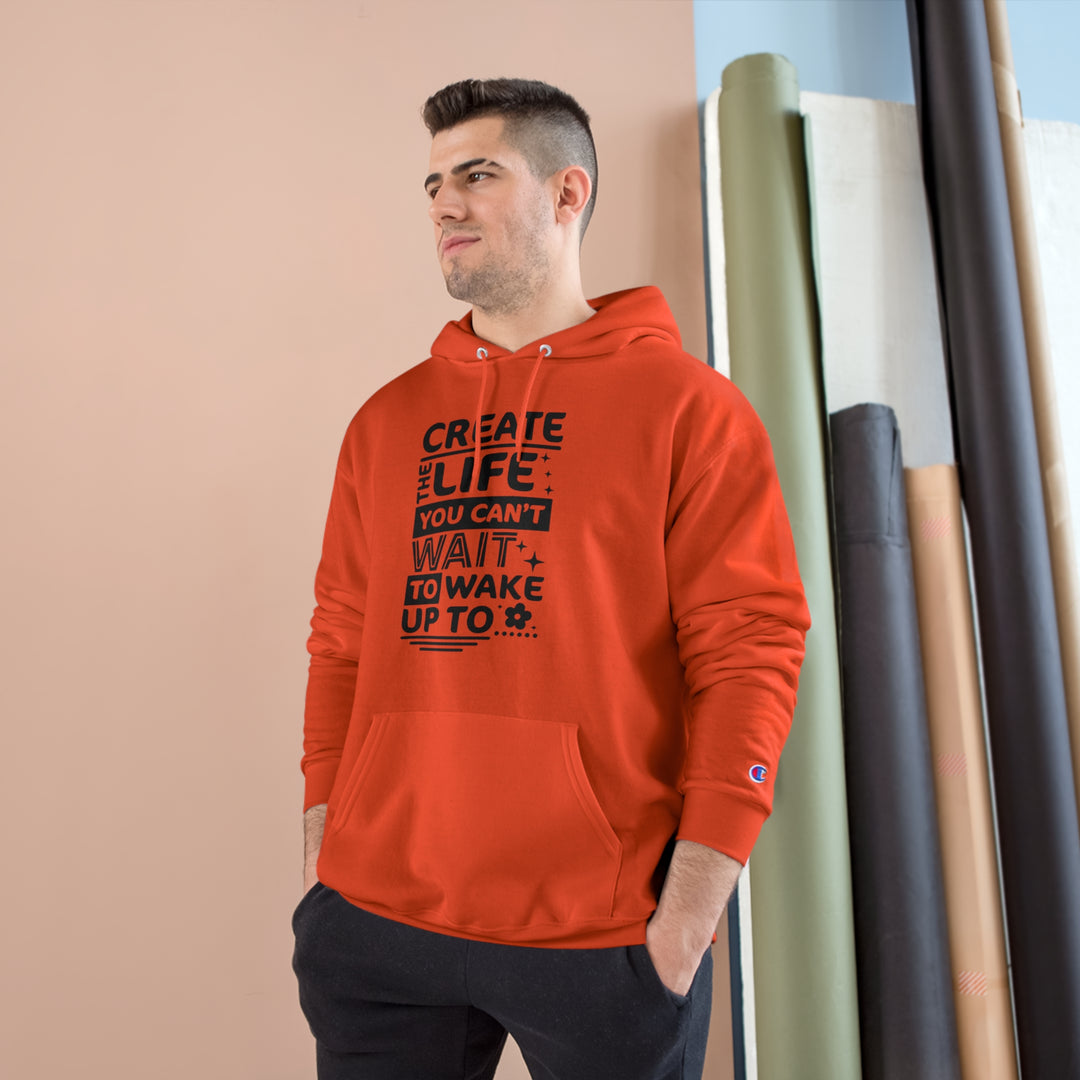Create the life you cant wait to live-Champion Hoodie